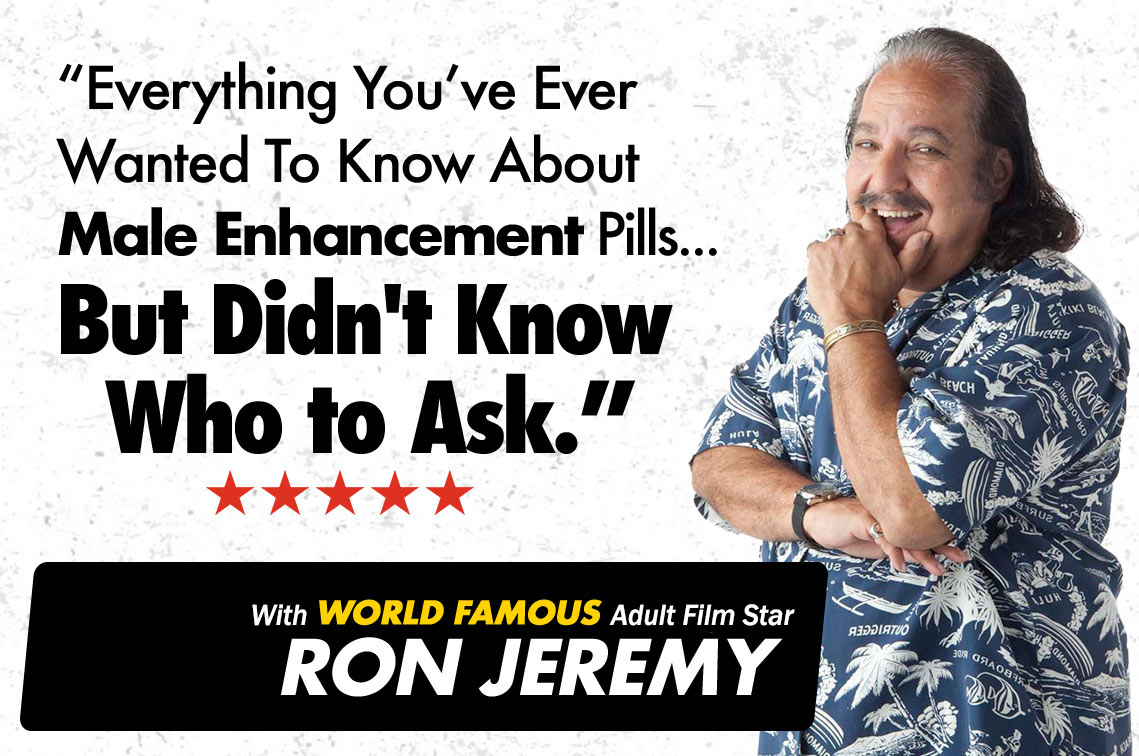 picture of Ron Jeremy with the text - Everything you've ever wanter to know about male enhancement pills but didn't know who to ask